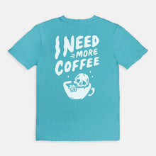 Load image into Gallery viewer, need more coffee tee